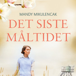 Det siste måltidet av Mandy Mikulencak (Nedlastbar lydbok)