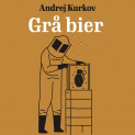 Grå bier av Andrej Kurkov (Nedlastbar lydbok)