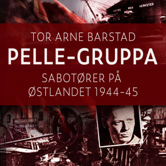 Pelle-gruppa - Sabotører på Østlandet 1944-45 av Tor Arne Barstad (Nedlastbar lydbok)