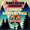 Tømmerkongens fall av James Oliver Curwood (Nedlastbar lydbok)