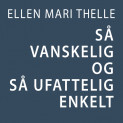 Så vanskelig og så ufattelig enkelt av Ellen Mari Thelle (Nedlastbar lydbok)