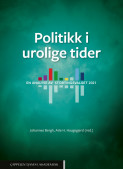 Politikk i urolige tider. En analyse av stortingsvalget 2021 av Johannes Bergh og Atle Haugsgjerd (Ebok)