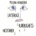 Latterlige kjærlighetshistorier av Milan Kundera (Nedlastbar lydbok)