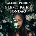 Glemt på en søndag av Valérie Perrin (Nedlastbar lydbok)