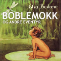 Boblemokk og andre eventyr av Elsa Beskow (Nedlastbar lydbok)