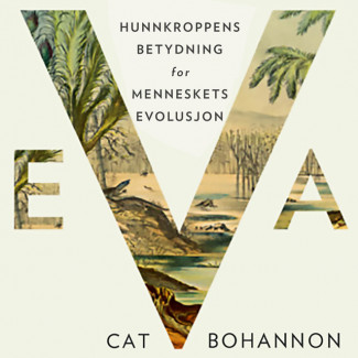 EVA - Hunnkroppens betydning for menneskets evolusjon av Cat Bohannon (Nedlastbar lydbok)