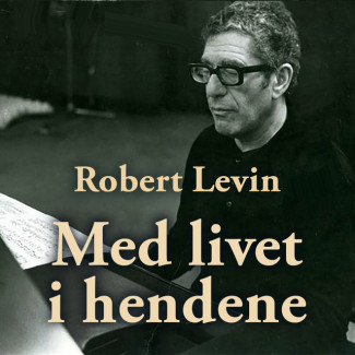 Med livet i hendene - Fortalt til Mona Levin av Robert Levin (Nedlastbar lydbok)