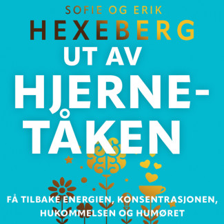Ut av hjernetåken - Få tilbake energien, konsentrasjonen, hukommelsen og humøret av Erik Hexeberg og Sofie Hexeberg (Nedlastbar lydbok)