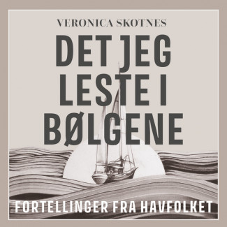 Det jeg leste i bølgene - Fortellinger fra havfolket av Veronica Skotnes (Nedlastbar lydbok)
