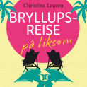 Bryllupsreise på liksom av Christina Lauren (Nedlastbar lydbok)