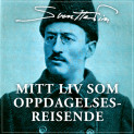 Mitt liv som oppdagelsesreisende av Sven Hedin (Nedlastbar lydbok)