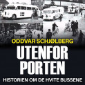 Utenfor porten - historien om de hvite bussene av Oddvar Schjølberg (Nedlastbar lydbok)