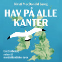 Hav på alle kanter - En (forblåst) reise til nordatlantiske øyer av Kirsti MacDonald Jareg (Nedlastbar lydbok) Hav på alle kanter - En (forblåst) reise til nordatlantiske øyer av Kirsti MacDonald Jareg (Nedlastbar lydbok)