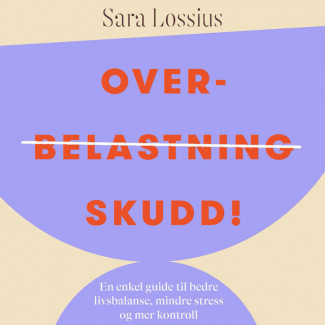 Overskudd! - En enkel guide til bedre livsbalanse, mindre stress og mer kontroll av Sara Lossius (Nedlastbar lydbok)