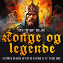 Konge og legende - Historien om kong Arthur og ridderne av det runde bord av Kevin Crossley-Holland (Nedlastbar lydbok)