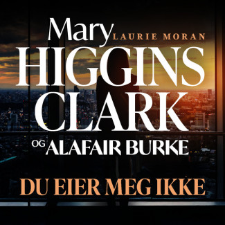Du eier meg ikke av Mary Higgins Clark og Alafair Burke (Nedlastbar lydbok)