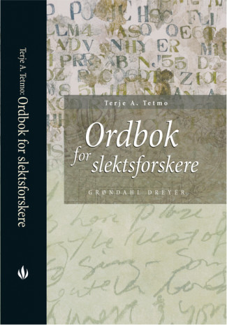 Ordbok for slektsforskere av Terje A. Tetmo (Innbundet)