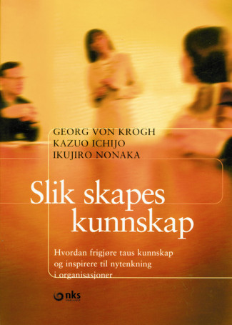 Slik skapes kunnskap av Kazuo Ichijo, Georg von Krogh og Ikujiro Nonaka (Heftet)