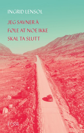 Jeg savner å føle at noe ikke skal ta slutt av Ingrid Lensol (Innbundet)