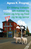 En rimelig trøblete roman om kvinner og menn og krig og fred og te og terror av Agnes Kippersund Frogner (Ebok) En rimelig trøblete roman om kvinner og menn og krig og fred og te og terror av Agnes Kippersund Frogner (Ebok)